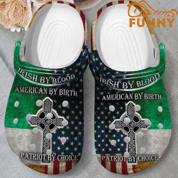 Irish By Blood American By Birth Patriot By Choice Crocs