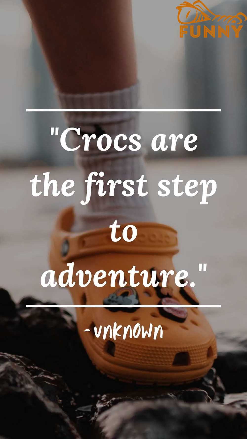 Crocs are the first step to adventure