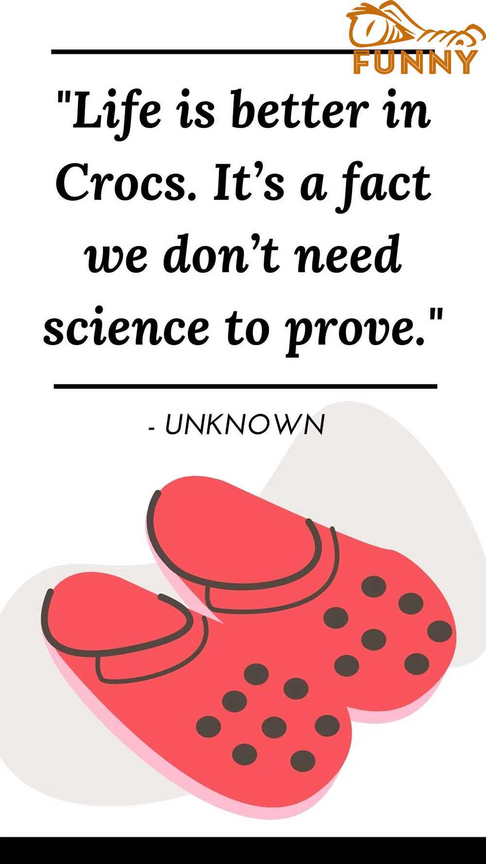 Life is better in Crocs Its a fact we dont need science to prove