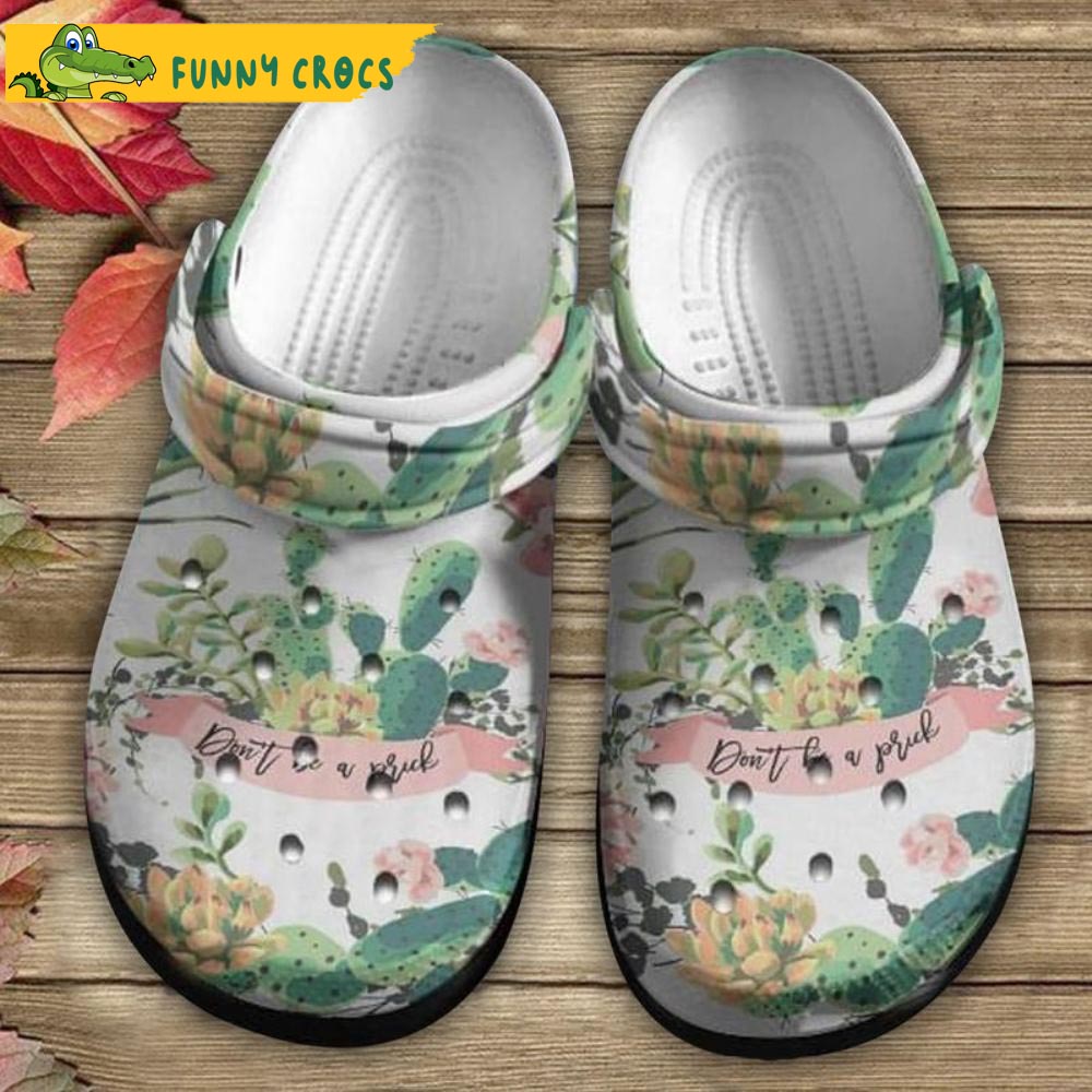 Cactus Don't Be A Prick Gift For Lovers Floral Crocs