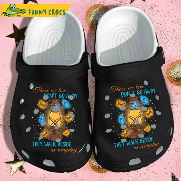 Those We Love Don’t Go Away They Walk Beside Us Everyday Butterfly Crocs