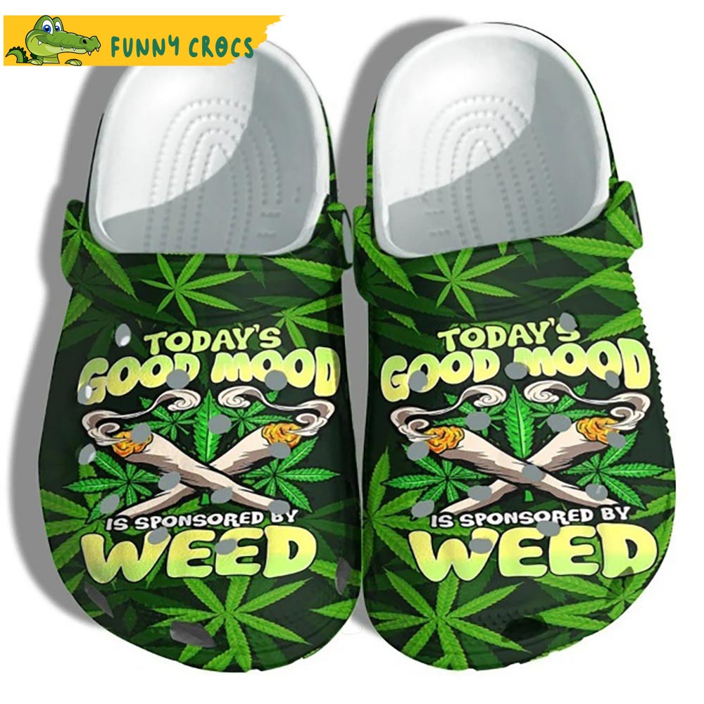 To Day's Good Mood Is Sponsored By Weed Crocs