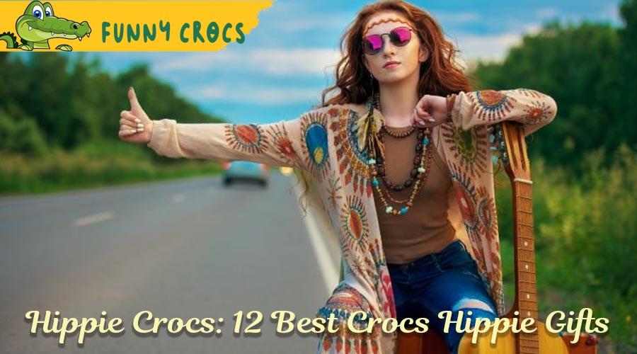 Hippie Crocs: 12 Best Crocs Hippie Gifts