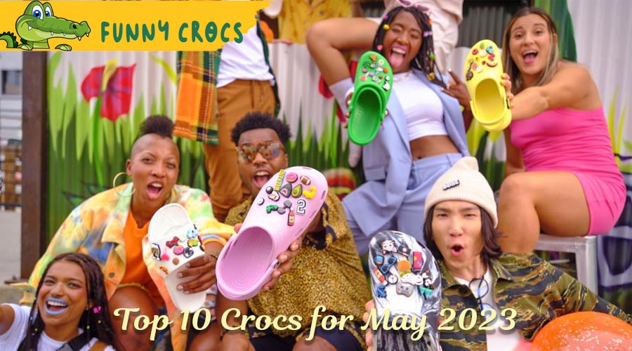Top 10 Crocs for May 2023