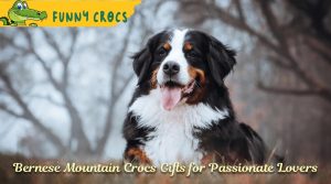 Bernese Mountain Crocs Gifts for Passionate Lovers