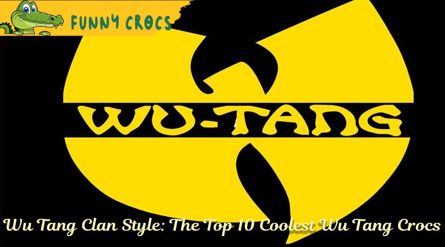Wu Tang Clan Style: The Top 10 Coolest Wu Tang Crocs