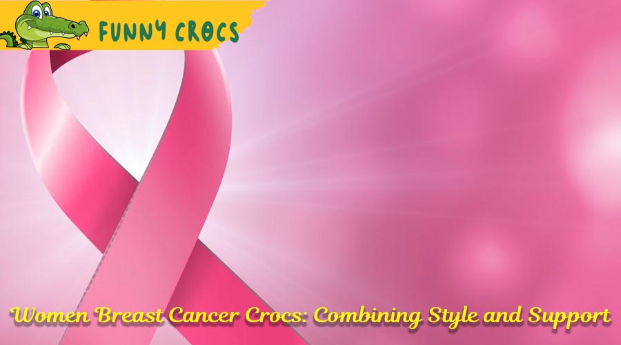 Women Breast Cancer Crocs: Combining Style and Support