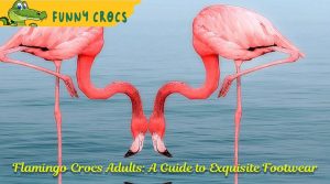 Flamingo Crocs Adults: A Guide to Exquisite Footwear