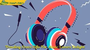 Trending Crocs Gifts For Music Lovers Delight