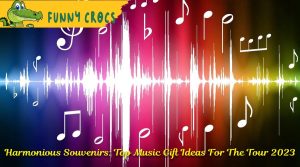 Harmonious Souvenirs: Top Music Gift Ideas For The Tour 2023