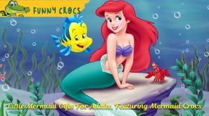 Little Mermaid Gifts For Adults, Featuring Mermaid Crocs