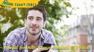 Soleful Sounds: Crocs Musical Gift Ideas