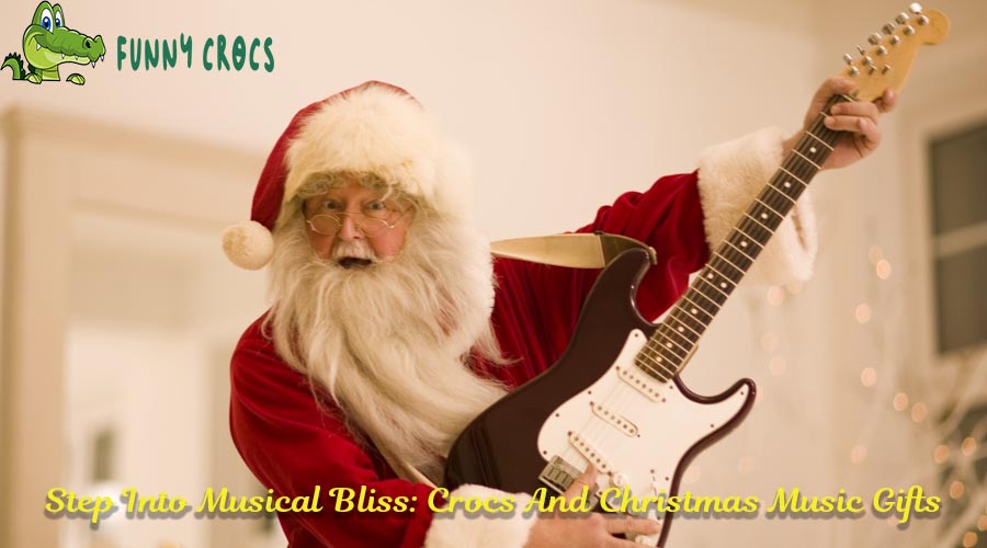 Step Into Musical Bliss: Crocs And Christmas Music Gifts
