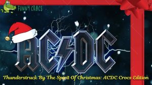 Thunderstruck By The Spirit Of Christmas ACDC Crocs Edition