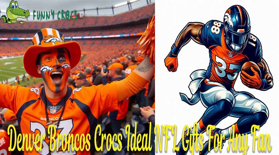 Denver Broncos Crocs Ideal NFL Gifts For Any Fan