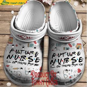 Future Nurse I Will Be There For You Crocs