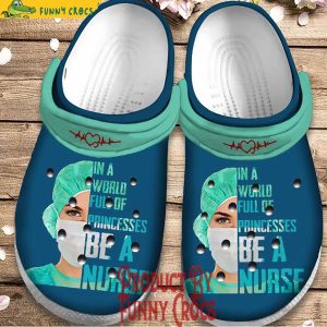 In A World Full Of Princesses Be A Nurse Crocs Shoes