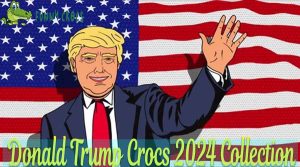 Donald Trump Crocs 2024 Collection