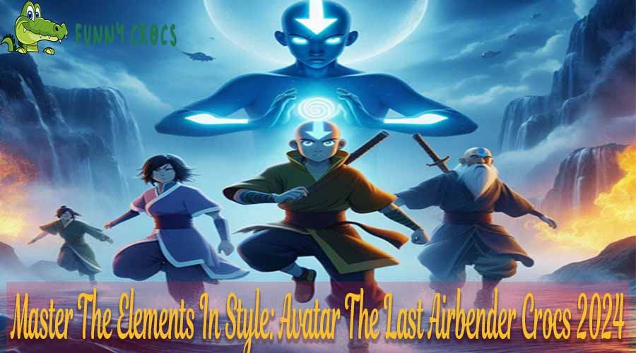 Master The Elements In Style Avatar The Last Airbender Crocs 2024