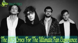 The 1975 Crocs For The Ultimate Fan Experience