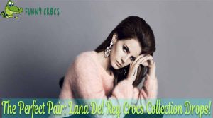 The Perfect Pair Lana Del Rey Crocs Collection Drops!