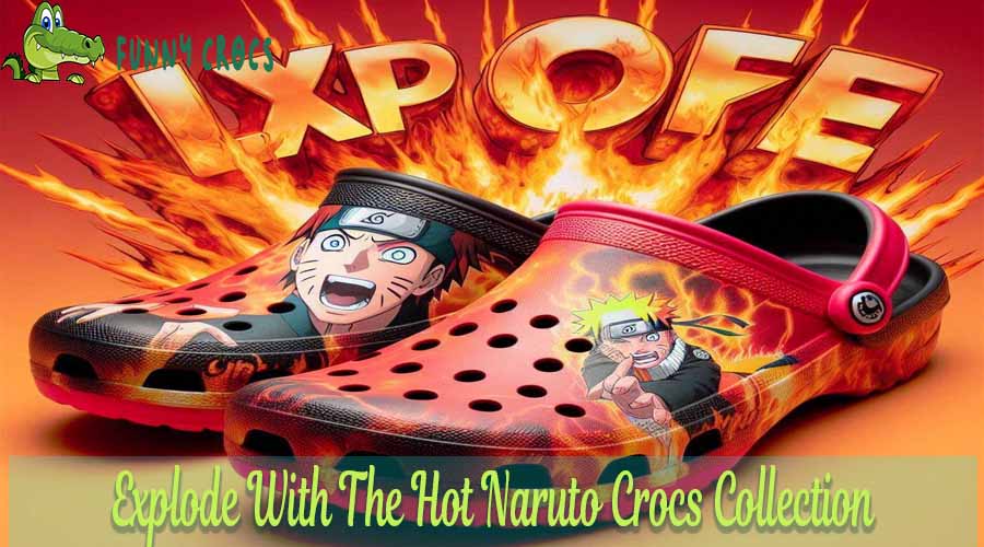 Explode With The Hot Naruto Crocs Collection