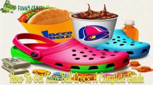 How To Get Taco Bell Crocs A Complete Guide