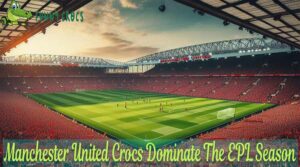 Manchester United Crocs Dominate The EPL Season