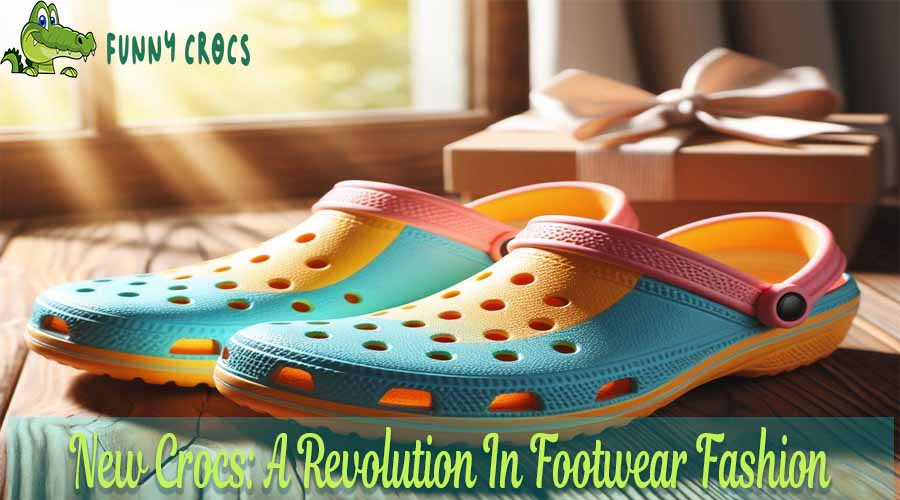New Crocs A Revolution In Footwear Fashion