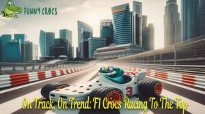 On Track, On Trend F1 Crocs Racing To The Top
