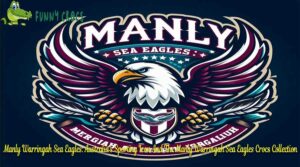 Manly Warringah Sea Eagles Australia's Sporting Icon And The Manly Warringah Sea Eagles Crocs Collection