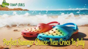 Perfect Summer Choice New Crocs In July