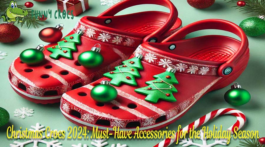 Christmas Crocs 2024 Must Have Accessories for the Holiday Season